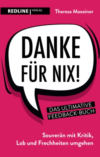 Danke für nix!: Souverän mit Kritik, Lob und Frechheiten umgehen: Souverän mit Kritik, Lob und Frechheiten umgehen. Das ultimative Feedback-Buch von Redline Verlag