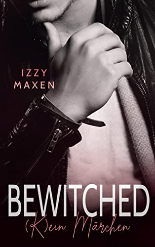 Bewitched: (K)ein Märchen (Bad Hero Liebesroman)