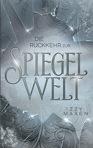 Die Rückkehr zur Spiegelwelt (Die Spiegelwelt-Trilogie 2): Royale Romantasy über das Schicksal vierer Königreiche