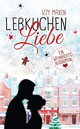 Lebkuchenliebe: Ein Weihnachtsblogroman