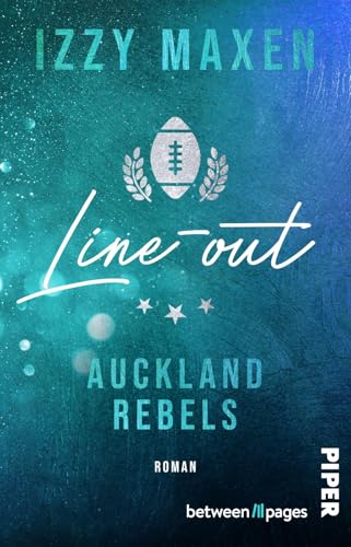 Line-out (Auckland Rebels 1): Roman | Ihre Liebe ist tabu, denn sie ist die Schwester seines Captains. Sports Romance in Neuseeland von between pages by Piper