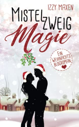 Mistelzweigmagie: Ein Weihnachtsblogroman
