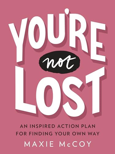 You're Not Lost: An Inspired Action Plan for Finding Your Own Way