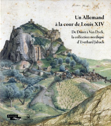 Un Allemand à la cour de Louis XIV: De Dürer à Van Dyck, la collection nordique d'Everhard Jabach von Passage