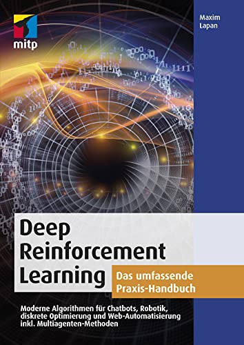 Deep Reinforcement Learning: Das umfassende Praxis-Handbuch. Moderne Algorithmen für Chatbots, Robotik, diskrete Optimierung und Web-Automatisierung inkl. Multiagenten-Methoden (mitp Professional) von MITP Verlags GmbH