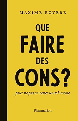 Que faire des cons ? pour ne pas en rester un soi-même von FLAMMARION