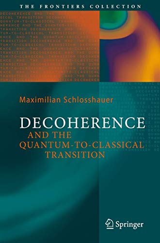 Decoherence and the Quantum-To-Classical Transition (The Frontiers Collection) von Springer