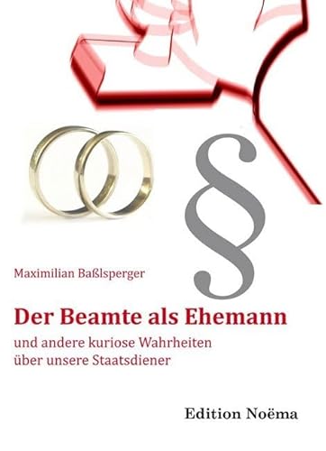 Der Beamte als Ehemann und andere kuriose Wahrheiten über unsere Staatsdiener (Edition Noema) von Ibidem Press