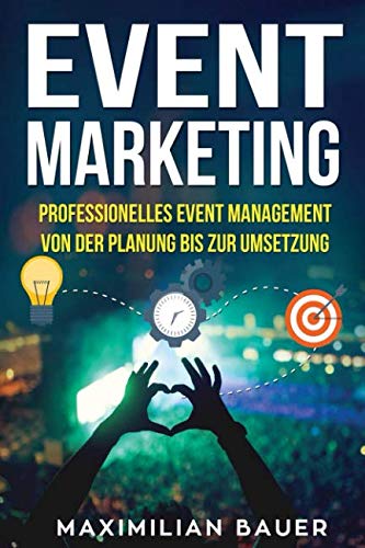 Event Marketing: Professionelles Event-Management von der Planung bis zur Umsetzung von Independently published