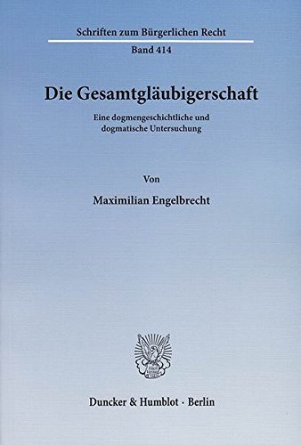 Die Gesamtgläubigerschaft.: Eine dogmengeschichtliche und dogmatische Untersuchung. (Schriften zum Bürgerlichen Recht)