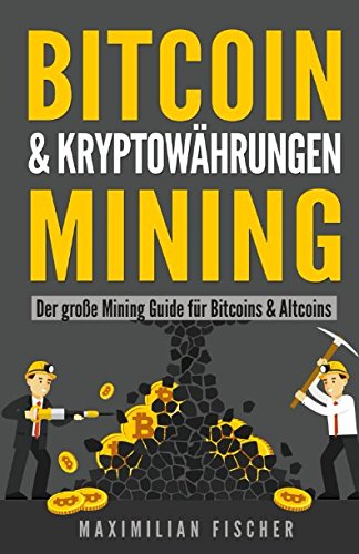 BITCOIN & KRYPTOWÄHRUNGEN MINING: Der große Mining Guide für Bitcoins & Altcoins