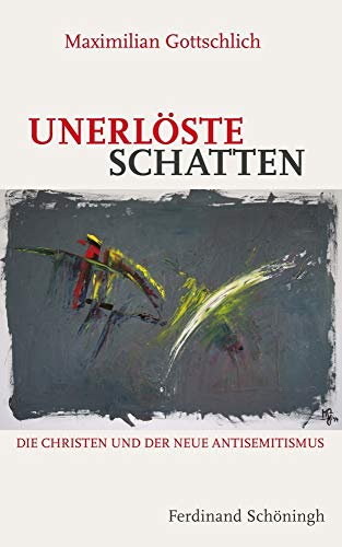 Unerlöste Schatten. Die Christen und der neue Antisemitismus