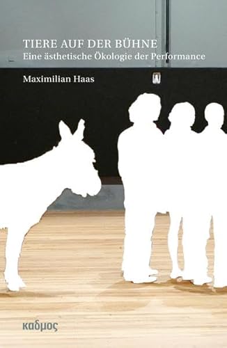 Tiere auf der Bühne: Eine ästhetische Ökologie der Performance (Kaleidogramme) von Kulturverlag Kadmos