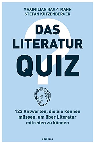 Das Literatur-Quiz: 123 Antworten, die Sie kennen müssen, um über Literatur mitreden zu können Das Literatur-Quiz: 123 Antworten, die Sie kennen müssen, um über Literatur mitreden zu können