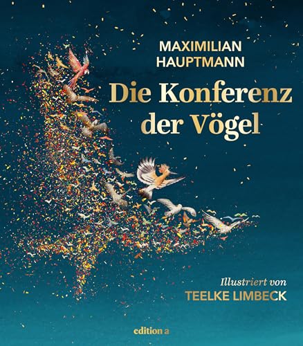 Die Konferenz der Vögel. Ein altes Sufi-Märchen neu erzählt. Inspirierendes All-Age-Geschenkbuch mit herzerwärmenden Illustrationen. von edition a