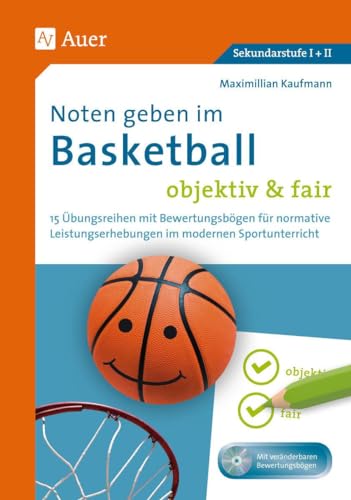 Noten geben im Basketball - objektiv & fair: 15 Übungsreihen mit Bewertungsbögen für normative Leistungserhebungen im modernen Sportunterricht (5. bis 13. Klasse) von Auer Verlag i.d.AAP LW
