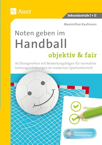 Noten geben im Handball - objektiv & fair: 16 Übungsreihen mit Bewertungsbögen für normative Leistungserhebungen im modernen Sportunterricht (5. bis 13. Klasse) von Auer Verlag i.d.AAP LW