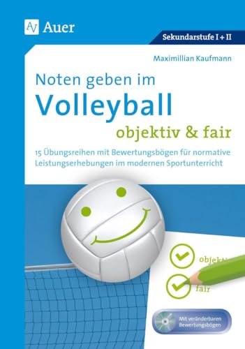 Noten geben im Volleyball - objektiv & fair: 16 Übungsreihen mit Bewertungsbögen für normative Leistungserhebungen im modernen Sportunterricht (5. bis 13. Klasse) von Auer Verlag i.d.AAP LW