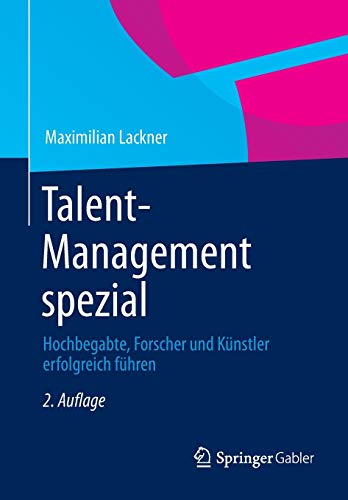 Talent-Management spezial: Hochbegabte, Forscher und Künstler erfolgreich führen