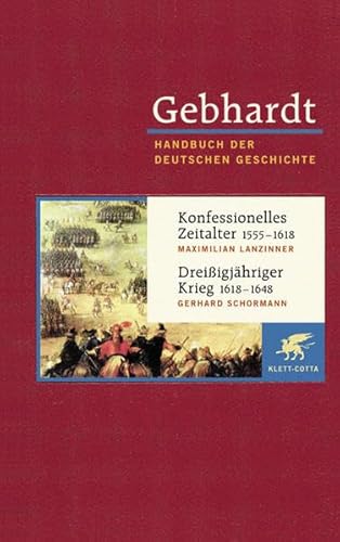 Gebhardt Handbuch der deutschen Geschichte in 24 Bänden. Bd.10: Konfessionelles Zeitalter (1555-1618). Dreißigjähriger Krieg (1618-1648) von Klett-Cotta Verlag