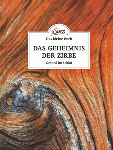 Das kleine Buch: Das Geheimnis der Zirbe: Gesund im Schlaf