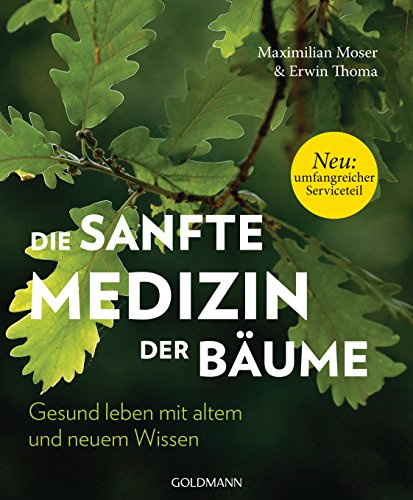 Die sanfte Medizin der Bäume: Gesund leben mit altem und neuem Wissen - Neu: Umfangreicher Serviceteil