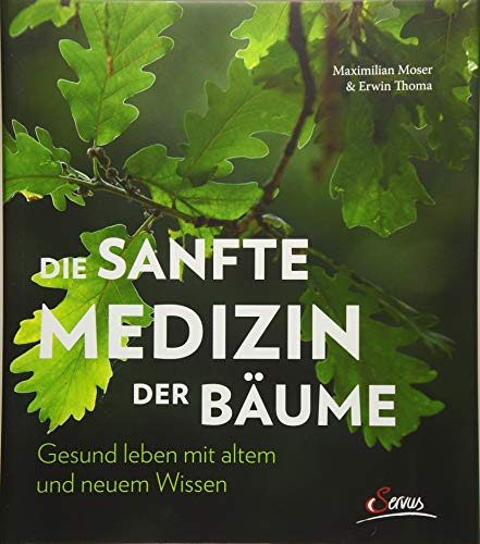 Die sanfte Medizin der Bäume: Gesund leben mit altem und neuem Wissen von Servus