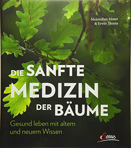Die sanfte Medizin der Bäume: Gesund leben mit altem und neuem Wissen Die sanfte Medizin der Bäume: Gesund leben mit altem und neuem Wissen