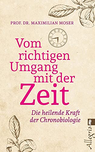 Vom richtigen Umgang mit der Zeit: Die heilende Kraft der Chronobiologie von Ullstein Taschenbuchvlg.