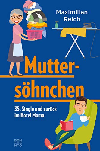 Muttersöhnchen: 35, Single und zurück im Hotel Mama Muttersöhnchen: 35, Single und zurück im Hotel Mama von Benevento