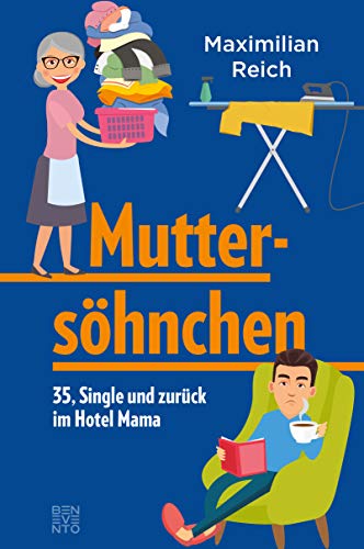 Muttersöhnchen: 35, Single und zurück im Hotel Mama von Benevento