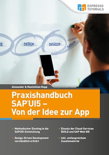 Praxishandbuch SAP UI5 - Von der Idee zur App: Methodischer Einstieg in die SAPUI5-Entwicklung. Design-Driven Development verständlich erklärt. ... Web IDE. inkl. umfangreichem Zusatzmaterial