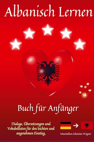 Albanisch lernen: Buch für Anfänger: Dialoge, Übersetzungen und Vokabellisten für den leichten und angenehmen Einstieg in die albanische Sprache Albanisch lernen: Buch für Anfänger: Dialoge, Übersetzungen und Vokabellisten für den leichten und angenehmen Einstieg in die albanische Sprache