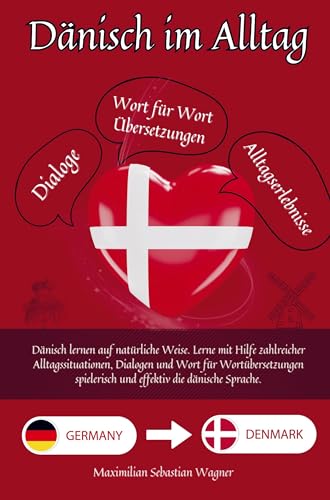Dänisch im Alltag: Dänisch lernen auf natürliche Weise. Lerne mit Hilfe zahlreicher Alltagssituationen, Dialogen und einer Wort für Wortübersetzung spielerisch und effek Dänisch im Alltag: Dänisch lernen auf natürliche Weise. Lerne mit Hilfe zahlreicher Alltagssituationen, Dialogen und einer Wort für Wortübersetzung spielerisch und effek