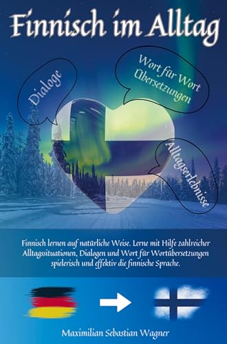 Finnisch im Alltag: Finnisch lernen auf natürliche Weise. Lerne mit Hilfe zahlreicher Alltagssituationen und Dialogen effektiv die finnische Sprache