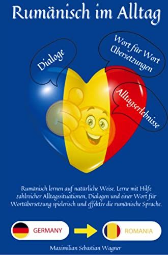 Rumänisch im Alltag: Rumänisch lernen auf natürliche Weise. Lerne mit Hilfe zahlreicher Alltagssituationen, Dialogen und einer Wort für Wortübersetzung spielerisch und eff Rumänisch im Alltag: Rumänisch lernen auf natürliche Weise. Lerne mit Hilfe zahlreicher Alltagssituationen, Dialogen und einer Wort für Wortübersetzung spielerisch und eff