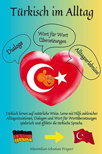 Türkisch im Alltag: Türkisch lernen auf natürliche Weise. Lerne mit Hilfe zahlreicher Alltagssituationen, Dialogen und einer Wort für Wortübersetzung spielerisch ... Türkisch im Alltag: Türkisch lernen auf natürliche Weise. Lerne mit Hilfe zahlreicher Alltagssituationen, Dialogen und einer Wort für Wortübersetzung spielerisch ...