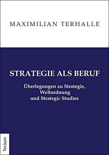 Strategie als Beruf: Überlegungen zu Strategie, Weltordnung und Strategic Studies von Tectum