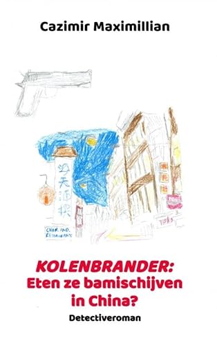 Kolenbrander: Eten ze bamischijven in China?: Detectiveroman von Brave New Books