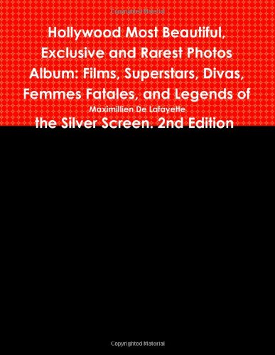 Hollywood Most Beautiful, Exclusive and Rarest Photos Album: Films, Superstars, Divas, Femmes Fatales, and Legends of the Silver Screen. 2nd Edition Hollywood Most Beautiful, Exclusive and Rarest Photos Album: Films, Superstars, Divas, Femmes Fatales, and Legends of the Silver Screen. 2nd Edition von lulu.com