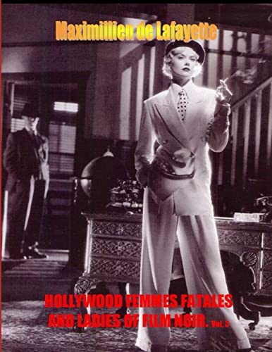 Hollywood Femmes Fatales and Ladies of Film Noir. Volume 3 Hollywood Femmes Fatales and Ladies of Film Noir. Volume 3