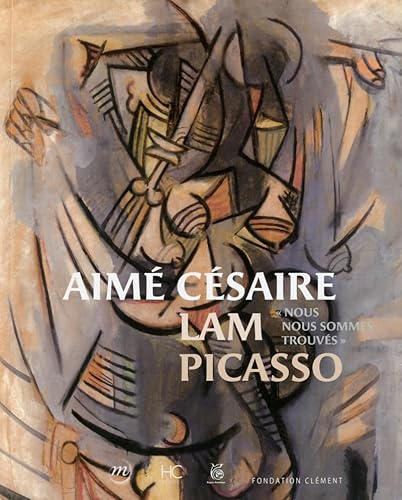 Aimé Césaire, Lam, Picasso - Nous nous sommes trouvés