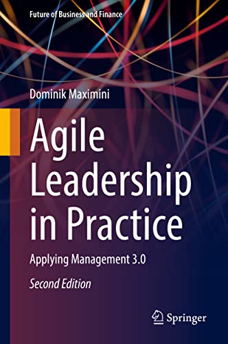 Agile Leadership in Practice: Applying Management 3.0 (Future of Business and Finance)