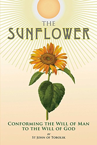 The Sunflower: Conforming the Will of Man to the Will of God The Sunflower: Conforming the Will of Man to the Will of God von Holy Trinity Publications