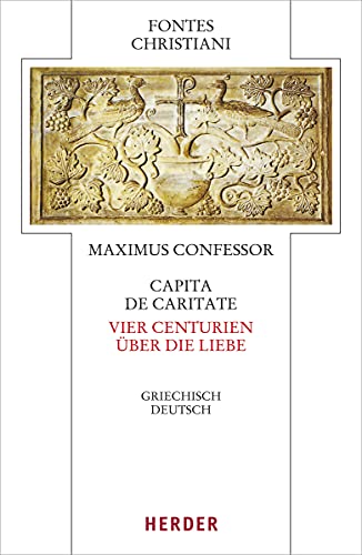 Capita de caritate - Vier Centurien über die Liebe: Griechisch - deutsch (Fontes Christiani 5. Folge, Band 88) von Verlag Herder