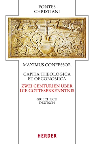 Capita theologica et oeconomica - Zwei Centurien über die Gotteserkenntnis: Griechisch - Deutsch (Fontes Christiani 4. Folge, Band 66)