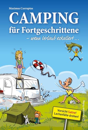 Camping für Fortgeschrittene - wenn Urlaub eskaliert: 19 hammerhart romantische Geschichten vom Campingplatz: 19 hammerhart romantische Geschichten ... junge Menschen heute ja schwer verwirren... Camping für Fortgeschrittene - wenn Urlaub eskaliert: 19 hammerhart romantische Geschichten vom Campingplatz: 19 hammerhart romantische Geschichten ... junge Menschen heute ja schwer verwirren... von Traumzeit Verlag