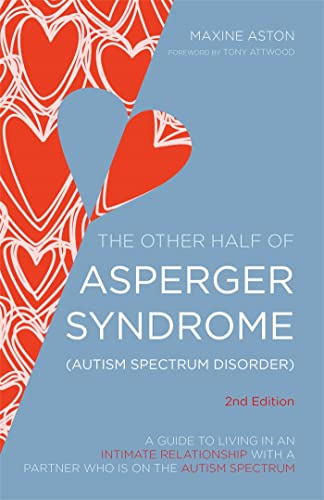 The Other Half of Asperger Syndrome (Autism Spectrum Disorder): A Guide to Living in an Intimate Relationship with a Partner who is on the Autism ... Who Is on the Autism Spectrum Second Edition von Jessica Kingsley Publishers