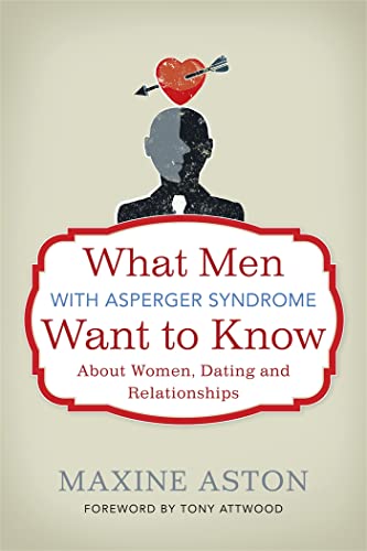 What Men with Asperger Syndrome Want to Know about Women, Dating and Relationships von Jessica Kingsley Publishers