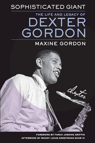 Sophisticated Giant: The Life and Legacy of Dexter Gordon von University of California Press